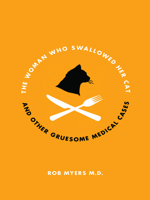 Title details for The Woman Who Swallowed Her Cat by Rob Myers, M.D. - Available